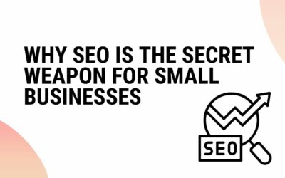 Why SEO is the Secret Weapon for Small Businesses